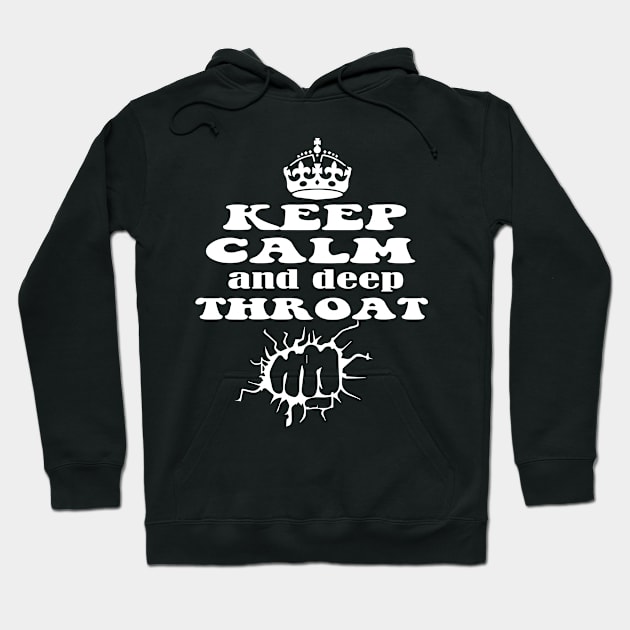 Keep Calm And Deep Throat - Motivational Quote Hoodie by blacckstoned